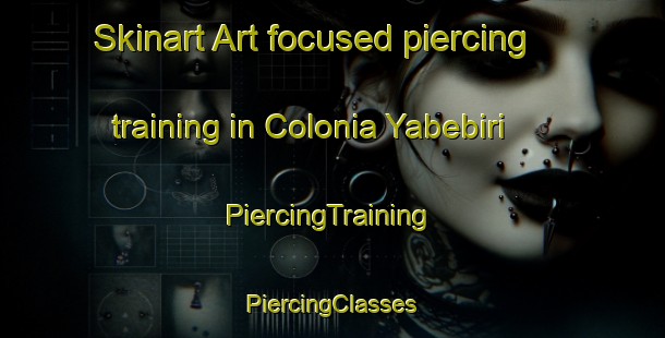 Skinart Art-focused piercing training in Colonia Yabebiri | #PiercingTraining #PiercingClasses #SkinartTraining-Argentina