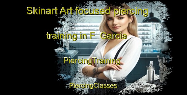 Skinart Art-focused piercing training in F  Garcia | #PiercingTraining #PiercingClasses #SkinartTraining-Argentina