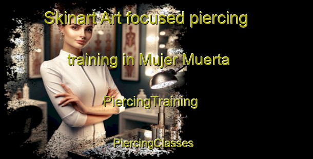 Skinart Art-focused piercing training in Mujer Muerta | PiercingTraining | PiercingClasses | SkinartTraining-Argentina