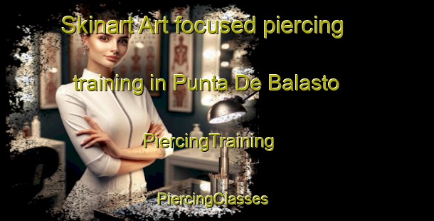 Skinart Art-focused piercing training in Punta De Balasto | PiercingTraining | PiercingClasses | SkinartTraining-Argentina