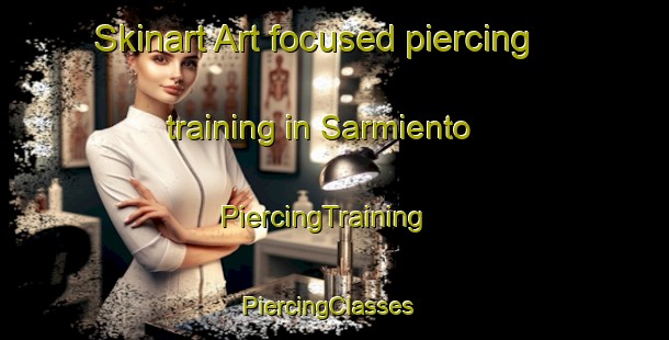 Skinart Art-focused piercing training in Sarmiento | PiercingTraining | PiercingClasses | SkinartTraining-Argentina