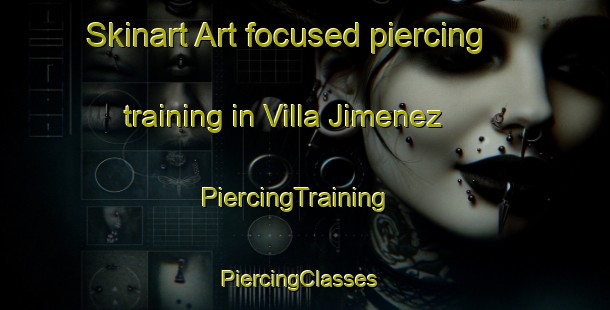 Skinart Art-focused piercing training in Villa Jimenez | PiercingTraining | PiercingClasses | SkinartTraining-Argentina
