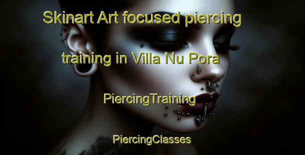 Skinart Art-focused piercing training in Villa Nu Pora | #PiercingTraining #PiercingClasses #SkinartTraining-Argentina