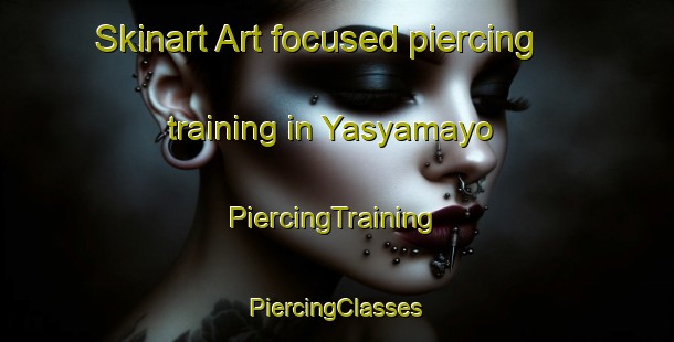 Skinart Art-focused piercing training in Yasyamayo | #PiercingTraining #PiercingClasses #SkinartTraining-Argentina