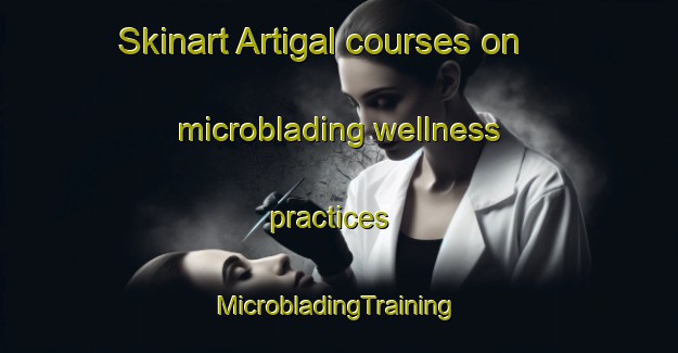 Skinart Artigal courses on microblading wellness practices | #MicrobladingTraining #MicrobladingClasses #SkinartTraining-Argentina