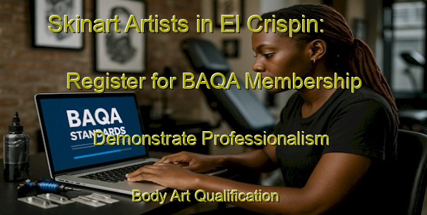Skinart Artists in El Crispin: Register for BAQA Membership - Demonstrate Professionalism | Body Art Qualification Authority | BAQA-Argentina