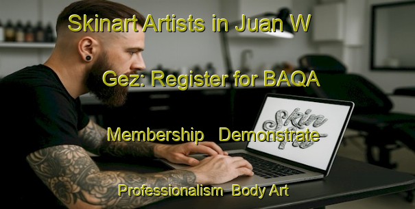 Skinart Artists in Juan W  Gez: Register for BAQA Membership - Demonstrate Professionalism | Body Art Qualification Authority | BAQA-Argentina