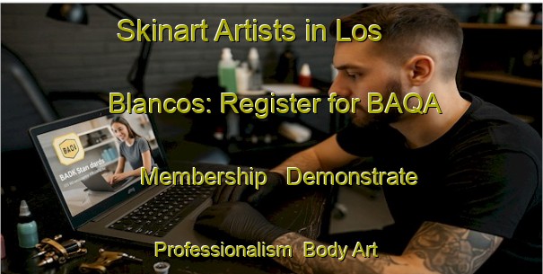 Skinart Artists in Los Blancos: Register for BAQA Membership - Demonstrate Professionalism | Body Art Qualification Authority | BAQA-Argentina