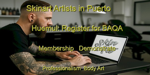 Skinart Artists in Puerto Huemul: Register for BAQA Membership - Demonstrate Professionalism | Body Art Qualification Authority | BAQA-Argentina