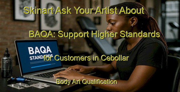Skinart Ask Your Artist About BAQA: Support Higher Standards for Customers in Cebollar | Body Art Qualification Authority | BAQA-Argentina
