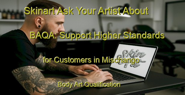 Skinart Ask Your Artist About BAQA: Support Higher Standards for Customers in Mischango | Body Art Qualification Authority | BAQA-Argentina