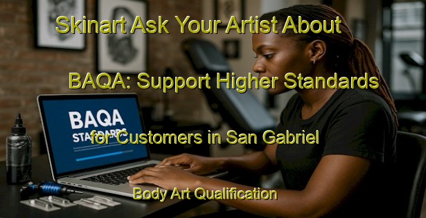 Skinart Ask Your Artist About BAQA: Support Higher Standards for Customers in San Gabriel | Body Art Qualification Authority | BAQA-Argentina