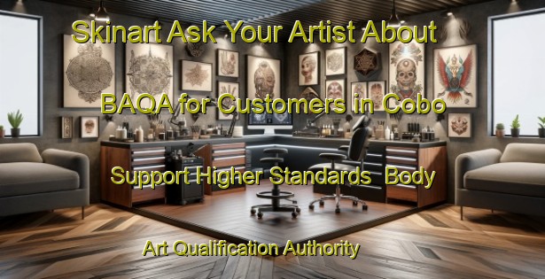 Skinart Ask Your Artist About BAQA for Customers in Cobo - Support Higher Standards | Body Art Qualification Authority | BAQA-Argentina