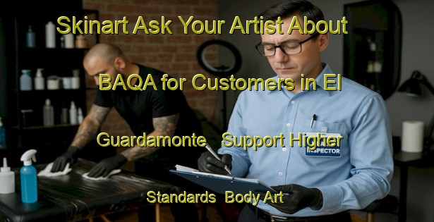 Skinart Ask Your Artist About BAQA for Customers in El Guardamonte - Support Higher Standards | Body Art Qualification Authority | BAQA-Argentina
