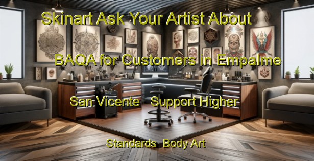 Skinart Ask Your Artist About BAQA for Customers in Empalme San Vicente - Support Higher Standards | Body Art Qualification Authority | BAQA-Argentina