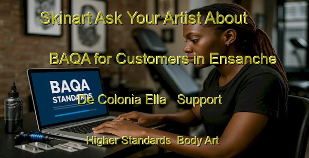 Skinart Ask Your Artist About BAQA for Customers in Ensanche De Colonia Ella - Support Higher Standards | Body Art Qualification Authority | BAQA-Argentina