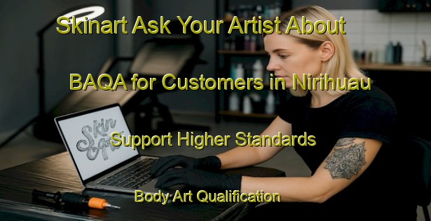 Skinart Ask Your Artist About BAQA for Customers in Nirihuau - Support Higher Standards | Body Art Qualification Authority | BAQA-Argentina