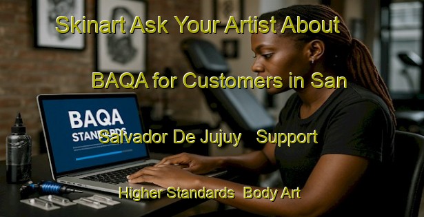 Skinart Ask Your Artist About BAQA for Customers in San Salvador De Jujuy - Support Higher Standards | Body Art Qualification Authority | BAQA-Argentina