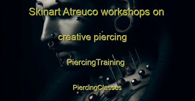 Skinart Atreuco workshops on creative piercing | #PiercingTraining #PiercingClasses #SkinartTraining-Argentina