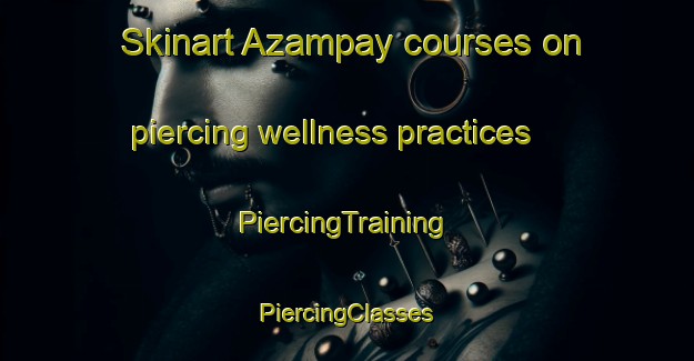 Skinart Azampay courses on piercing wellness practices | #PiercingTraining #PiercingClasses #SkinartTraining-Argentina