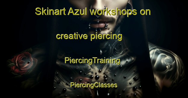 Skinart Azul workshops on creative piercing | #PiercingTraining #PiercingClasses #SkinartTraining-Argentina