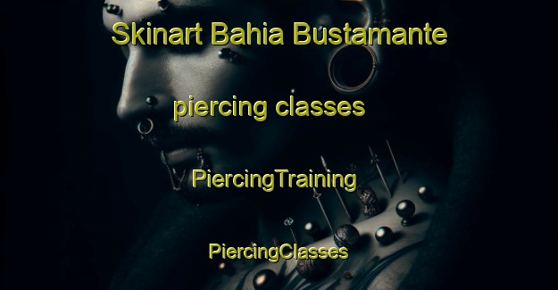 Skinart Bahia Bustamante piercing classes | #PiercingTraining #PiercingClasses #SkinartTraining-Argentina