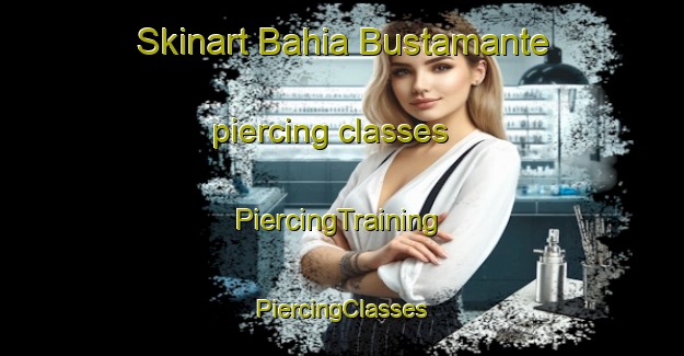 Skinart Bahia Bustamante piercing classes | #PiercingTraining #PiercingClasses #SkinartTraining-Argentina