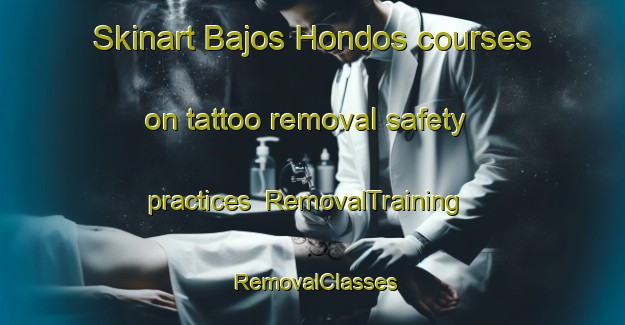 Skinart Bajos Hondos courses on tattoo removal safety practices | RemovalTraining | RemovalClasses | SkinartTraining-Argentina