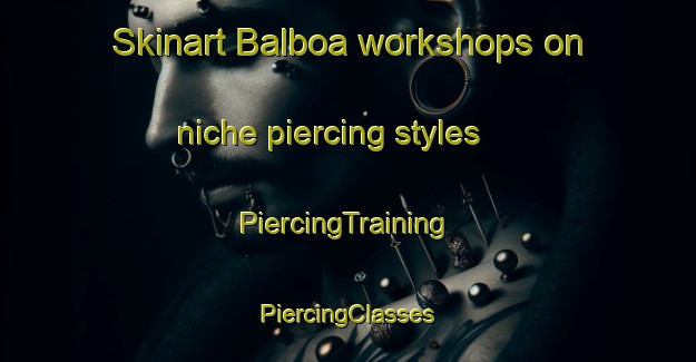 Skinart Balboa workshops on niche piercing styles | #PiercingTraining #PiercingClasses #SkinartTraining-Argentina