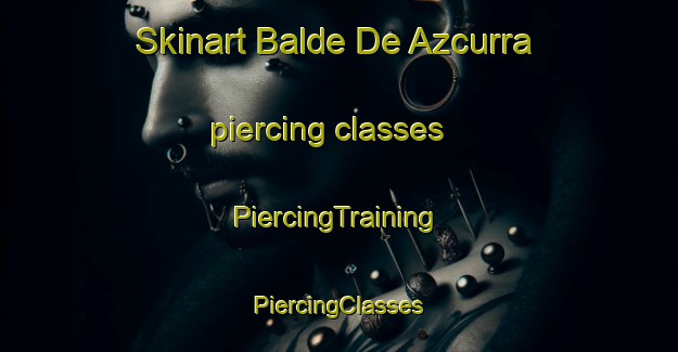 Skinart Balde De Azcurra piercing classes | #PiercingTraining #PiercingClasses #SkinartTraining-Argentina