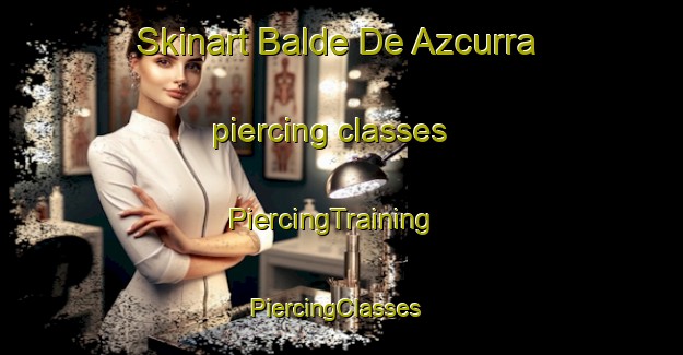 Skinart Balde De Azcurra piercing classes | PiercingTraining | PiercingClasses | SkinartTraining-Argentina