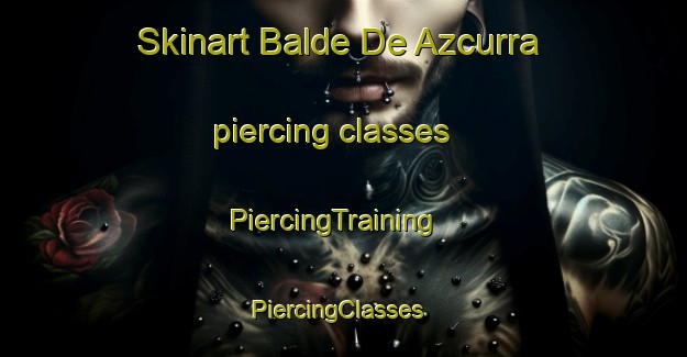 Skinart Balde De Azcurra piercing classes | PiercingTraining | PiercingClasses | SkinartTraining-Argentina