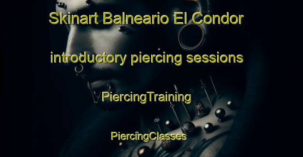 Skinart Balneario El Condor introductory piercing sessions | PiercingTraining | PiercingClasses | SkinartTraining-Argentina