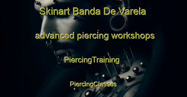 Skinart Banda De Varela advanced piercing workshops | #PiercingTraining #PiercingClasses #SkinartTraining-Argentina