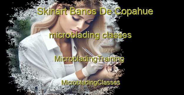 Skinart Banos De Copahue microblading classes | MicrobladingTraining | MicrobladingClasses | SkinartTraining-Argentina