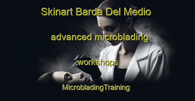 Skinart Barda Del Medio advanced microblading workshops | #MicrobladingTraining #MicrobladingClasses #SkinartTraining-Argentina