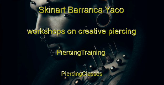 Skinart Barranca Yaco workshops on creative piercing | #PiercingTraining #PiercingClasses #SkinartTraining-Argentina