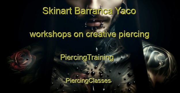 Skinart Barranca Yaco workshops on creative piercing | PiercingTraining | PiercingClasses | SkinartTraining-Argentina