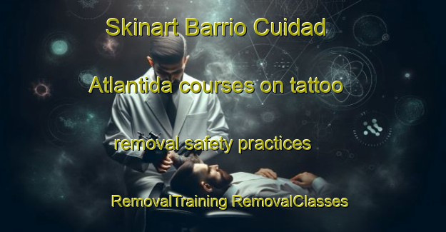 Skinart Barrio Cuidad Atlantida courses on tattoo removal safety practices | #RemovalTraining #RemovalClasses #SkinartTraining-Argentina