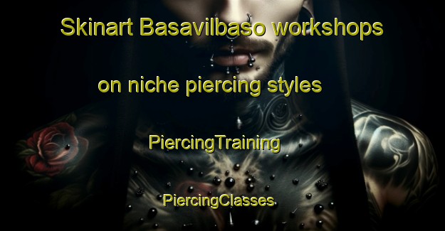 Skinart Basavilbaso workshops on niche piercing styles | PiercingTraining | PiercingClasses | SkinartTraining-Argentina