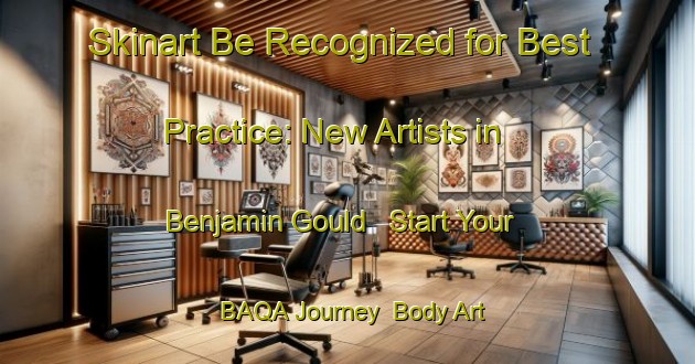 Skinart Be Recognized for Best Practice: New Artists in Benjamin Gould - Start Your BAQA Journey | Body Art Qualification Authority | BAQA-Argentina