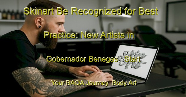 Skinart Be Recognized for Best Practice: New Artists in Gobernador Benegas - Start Your BAQA Journey | Body Art Qualification Authority | BAQA-Argentina