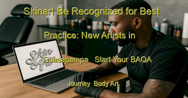 Skinart Be Recognized for Best Practice: New Artists in Guasapampa - Start Your BAQA Journey | Body Art Qualification Authority | BAQA-Argentina