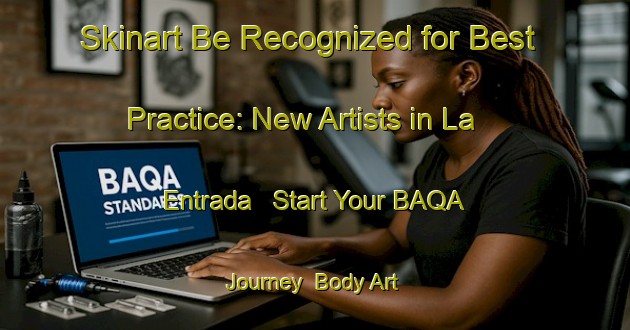 Skinart Be Recognized for Best Practice: New Artists in La Entrada - Start Your BAQA Journey | Body Art Qualification Authority | BAQA-Argentina