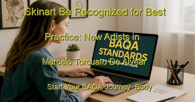 Skinart Be Recognized for Best Practice: New Artists in Marcelo Torcuato De Alvear - Start Your BAQA Journey | Body Art Qualification Authority | BAQA-Argentina