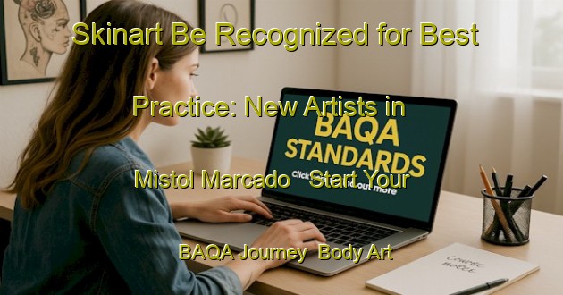 Skinart Be Recognized for Best Practice: New Artists in Mistol Marcado - Start Your BAQA Journey | Body Art Qualification Authority | BAQA-Argentina