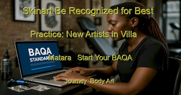 Skinart Be Recognized for Best Practice: New Artists in Villa Matara - Start Your BAQA Journey | Body Art Qualification Authority | BAQA-Argentina