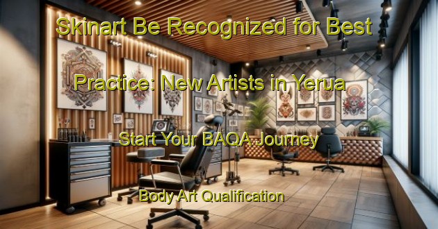 Skinart Be Recognized for Best Practice: New Artists in Yerua - Start Your BAQA Journey | Body Art Qualification Authority | BAQA-Argentina