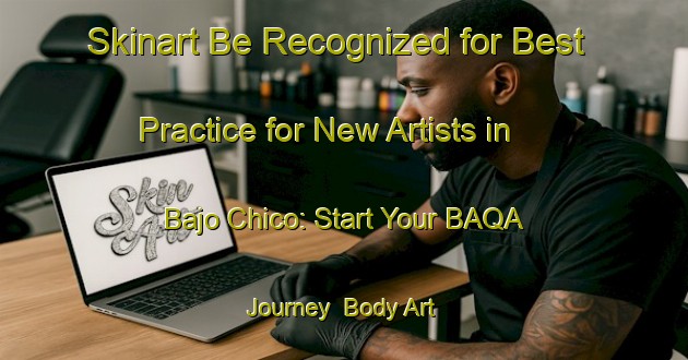 Skinart Be Recognized for Best Practice for New Artists in Bajo Chico: Start Your BAQA Journey | Body Art Qualification Authority | BAQA-Argentina