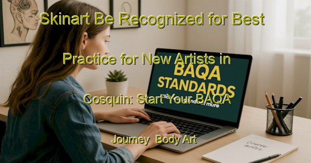 Skinart Be Recognized for Best Practice for New Artists in Cosquin: Start Your BAQA Journey | Body Art Qualification Authority | BAQA-Argentina